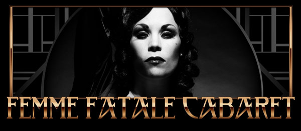 The Femme Fatale Cabaret produced by Boudoir Noir- Xarah von den Vielenregen