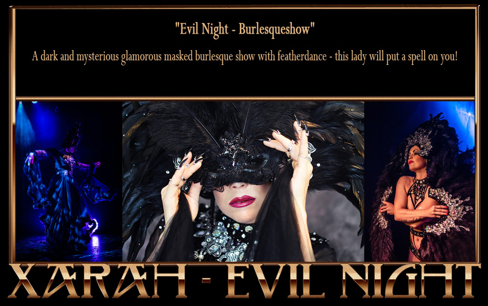 Evil Night burlesqueshow by Xarah - A dark and mysterious glamorous masked burlesque show with featherdance - this lady will put a spell on you! This act can also perfomed completely masked.