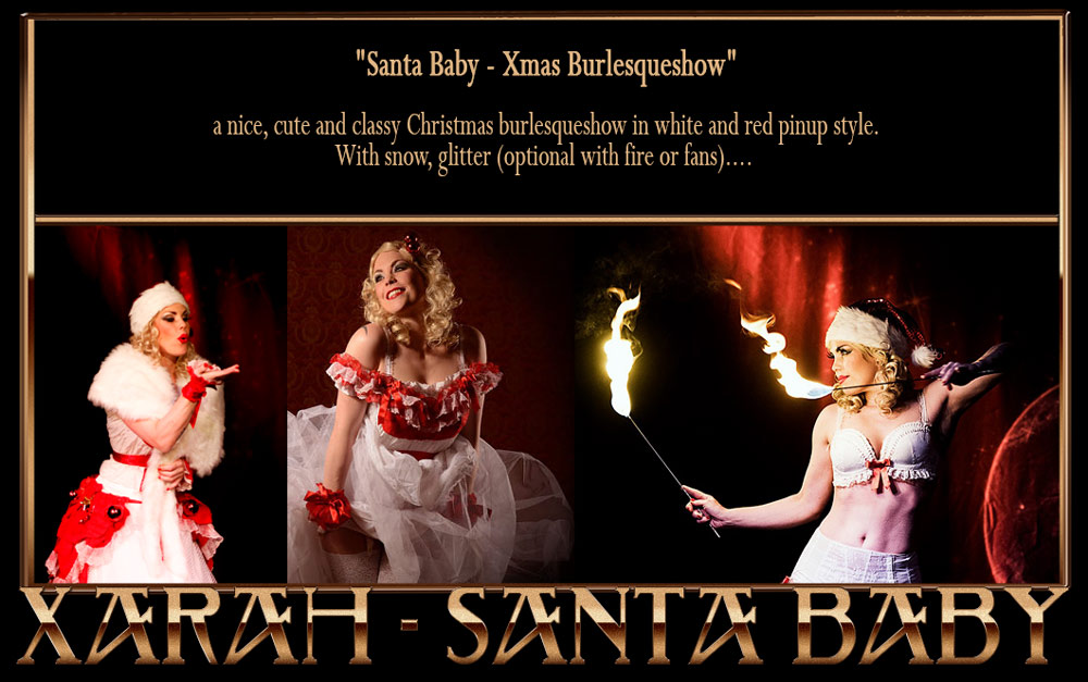Xarah s cristmas Santa Baby burlesqueshow, a nice, cute and classy Christmas Fire burlesqueshow in white and red. With snow, glitter (optional with fire or featherfans