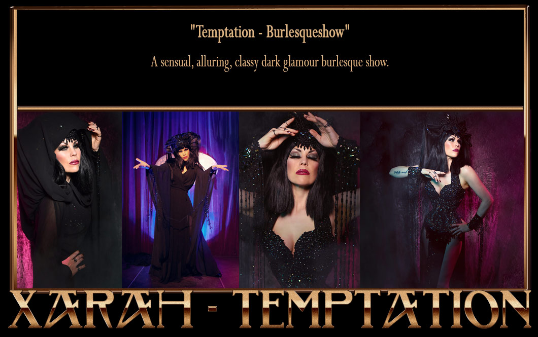 Xarah - Temptation burlesqueshow - A sensual alluring classy dark glamour burlesque show